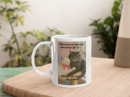 "Nikt mnie nie wkurwia tak bardzo jak ty i nikogo tak mocno nie kocham" Kubek ceramiczny 325 ml